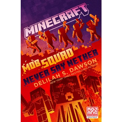Minecraft: Mob Squad: Never Say Nether - by Delilah S Dawson (Hardcover)