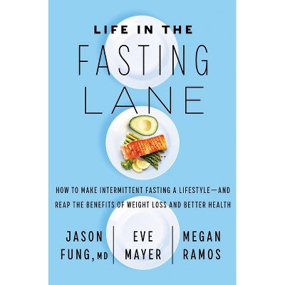 Life in the Fasting Lane - by  Fung & Eve Mayer & Megan Ramos (Paperback)