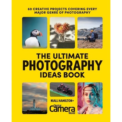 The Ultimate Photography Ideas Book - by  Digital Camera World (Paperback)