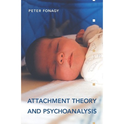 Attachment Theory and Psychoanalysis - by  Peter Fonagy (Paperback)