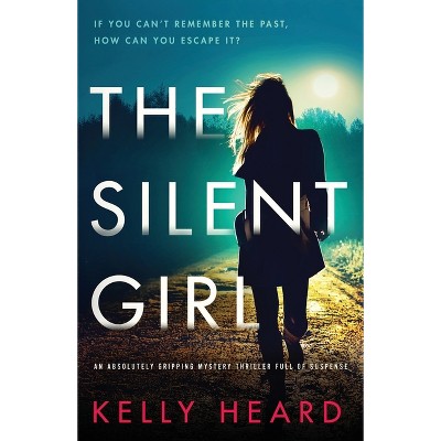 The Silent Girl - by  Kelly Heard (Paperback)