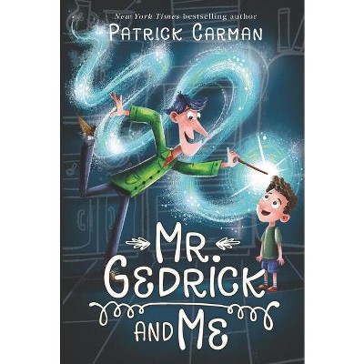 Mr. Gedrick and Me - by  Patrick Carman (Paperback)