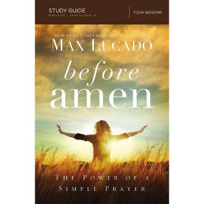 Before Amen Bible Study Guide - by  Max Lucado (Paperback)