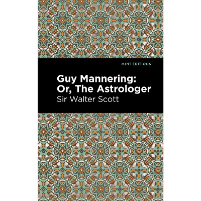 Guy Mannering; Or, the Astrologer - (Mint Editions (Historical Fiction)) by  Scott Walter Sir (Paperback)