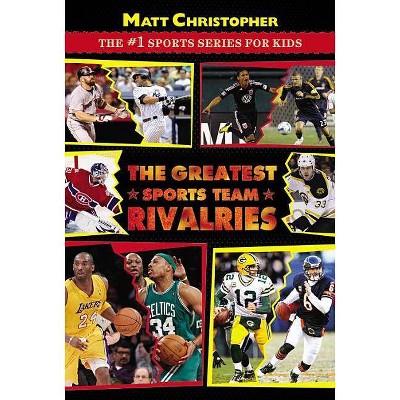 The Greatest Sports Team Rivalries - by  Matt Christopher (Paperback)