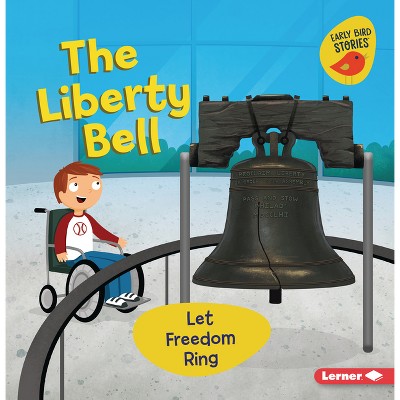The Liberty Bell - (Celebrate American Symbols (Early Bird Stories (Tm))) by  Martha E H Rustad (Paperback)