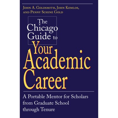 The Chicago Guide to Your Academic Career - (Chicago Guides to Academic Life) by  John a Goldsmith (Paperback)