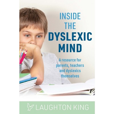 Inside the Dyslexic Mind - by  Laughton King (Paperback)