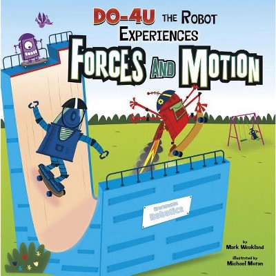 DO-4U the Robot Experiences Forces and Motion - (In the Science Lab) by  Mark Weakland (Paperback)