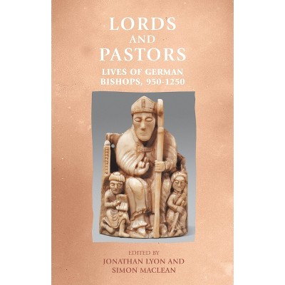 Lords and Pastors - (Manchester Medieval Sources) by  Jonathan R Lyon & Simon MacLean (Hardcover)