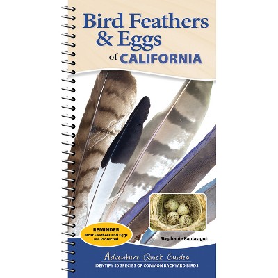 Bird Feathers & Eggs of California - (Adventure Quick Guides) by  Stephanie Panlasigui (Spiral Bound)