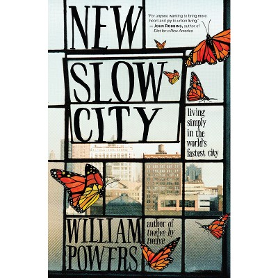New Slow City - by  William Powers (Paperback)