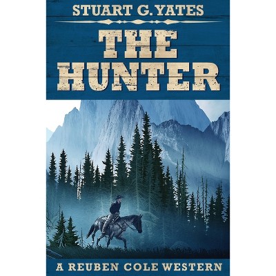 The Hunter - (Reuben Cole Westerns) 2nd Edition,Large Print by  Stuart G Yates (Paperback)