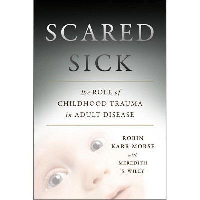 Scared Sick - by  Robin Karr-Morse (Hardcover)