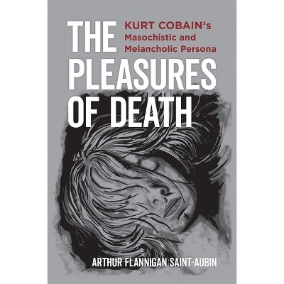 The Pleasures of Death - by  Arthur Flannigan Saint-Aubin (Hardcover)