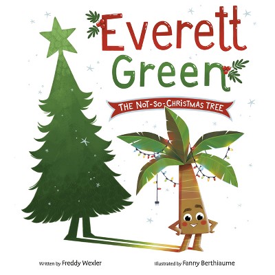 Everett Green: The Not-So-Christmas Tree - by  Freddy Wexler (Hardcover)