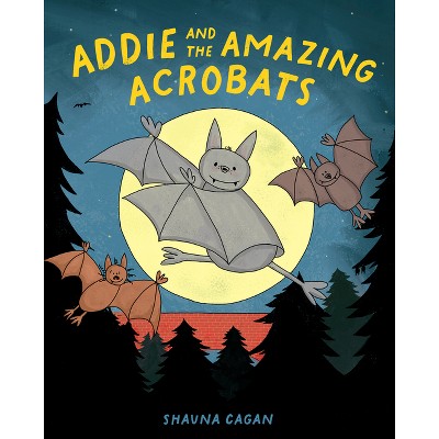 Addie and the Amazing Acrobats - by  Shauna Cagan (Hardcover)
