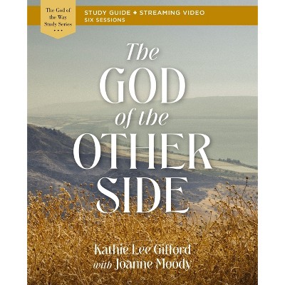 The God of the Other Side Bible Study Guide Plus Streaming Video - (God of the Way) by  Kathie Lee Gifford (Paperback)