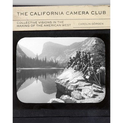 The California Camera Club - (The Charles M. Russell Center Art and Photography of the American West) by  Carolin Görgen (Hardcover)