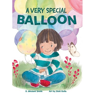 A Very Special Balloon - by  S Michael Smith (Hardcover)