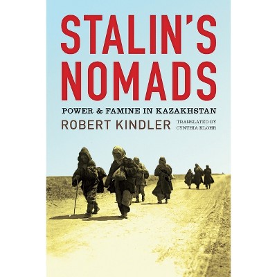 Stalin's Nomads - (Central Eurasia in Context) by  Robert Kindler (Paperback)