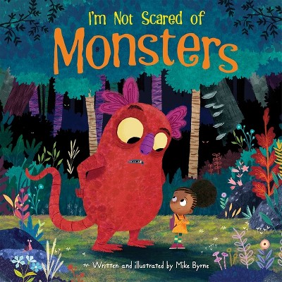 I'm Not Scared of Monsters - by  Mike Byrne (Hardcover)