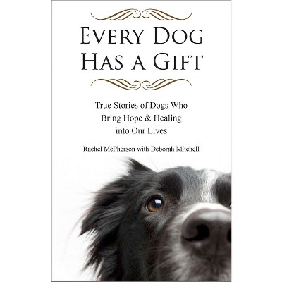 Every Dog Has a Gift - by  Rachel McPherson (Paperback)