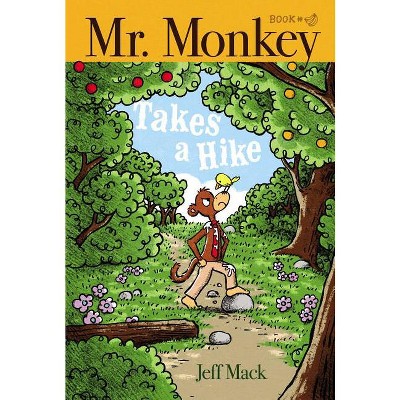 Mr. Monkey Takes a Hike - by  Jeff Mack (Hardcover)