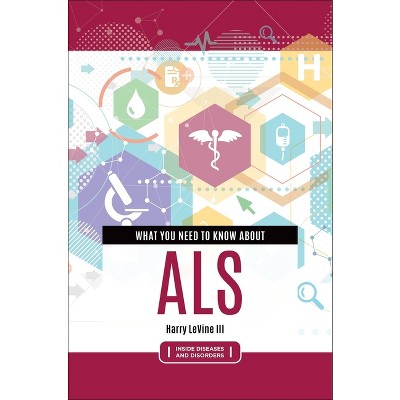 What You Need to Know about ALS - (Inside Diseases and Disorders) Annotated by  Harry Levine (Hardcover)