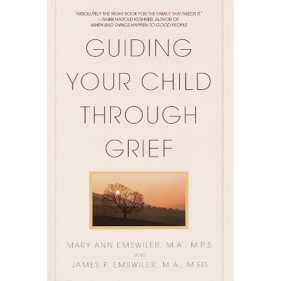 Guiding Your Child Through Grief - by  James P Emswiler & Mary Ann Emswiler (Paperback)