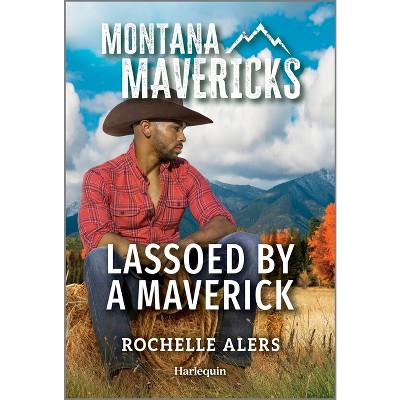 Lassoed by a Maverick - (Montana Mavericks: Behind Closed Doors) by  Rochelle Alers (Paperback)