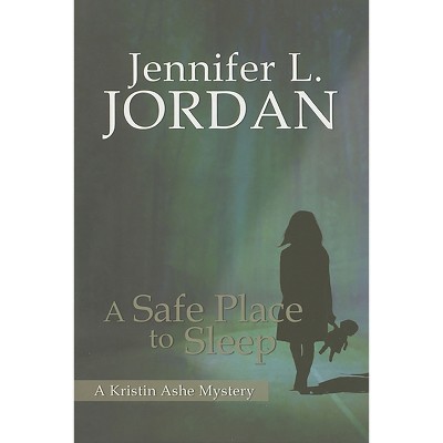 Safe Place to Sleep - (Kristin Ashe Mystery) by  Jennifer L Jordan (Paperback)