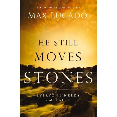 He Still Moves Stones - by  Max Lucado (Paperback)