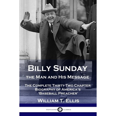 Billy Sunday, the Man and His Message - Abridged by  William T Ellis (Paperback)