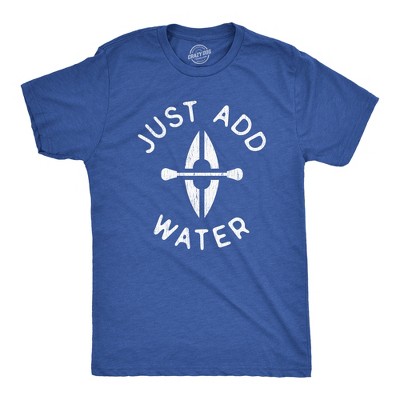Mens Just Add Water T Shirt Funny Kayaking Paddle Outdoor Adventure Graphic Tee - Crazy Dog Men's T Shirt For Campers