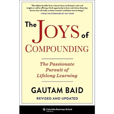 The Joys of Compounding - (Heilbrunn Center for Graham & Dodd Investing) by  Gautam Baid (Hardcover)