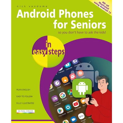 Android Phones for Seniors in Easy Steps - (In Easy Steps) 4th Edition by  Nick Vandome (Paperback)