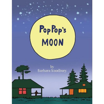 Pop Pop's Moon - by  Barbara Woodbury (Paperback)