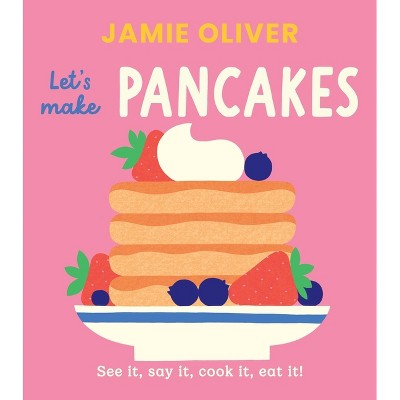 Let's Make Pancakes - (Jamie's Little Food Library) by  Jamie Oliver (Board Book)