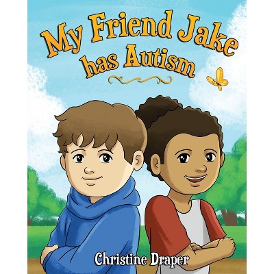 My Friend Jake has Autism - by  Christine R Draper (Paperback)