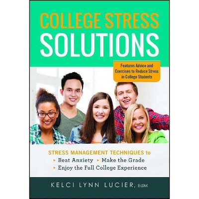 College Stress Solutions - by  Kelci Lynn Lucier (Paperback)
