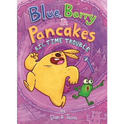 Blue, Barry & Pancakes: Big Time Trouble - by  Jason & Dan Abdo & Jason Patterson (Hardcover)