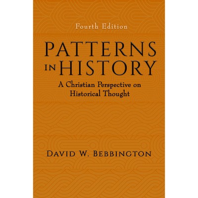 Patterns in History - 4th Edition by  David W Bebbington (Paperback)