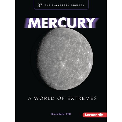 Mercury - (Exploring Our Solar System with the Planetary Society (R)) by  Bruce Betts (Paperback)