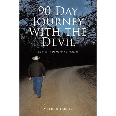 90 Day Journey with the Devil - by  Weldon Barnes (Paperback)