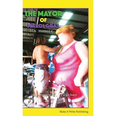 The Mayor of Mardi Gras - by  Gregory L Fischer (Paperback)