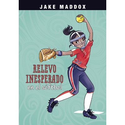 Relevo Inesperado En El Sóftbol - (Jake Maddox En Español) by  Jake Maddox (Paperback)
