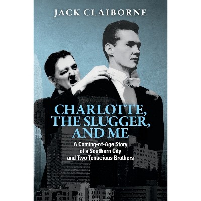 Charlotte, the Slugger, and Me - by  Jack Claiborne (Paperback)