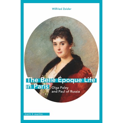 The Belle Époque Life in Paris - by  Wilfried Zeisler (Paperback)