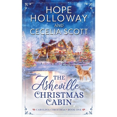 The Asheville Christmas Cabin - (The Carolina Christmas) by  Hope Holloway & Cecelia Scott (Paperback)